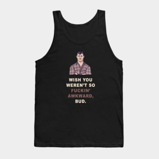 Wish You Weren't So Awkward | Letterkenny Parody Art Tank Top